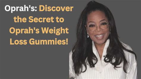 Discover the Secret to Sustainable Weight Loss with Amazon Oprah Weight Loss Gummies: A Game-Changing Solution for a Healthier You