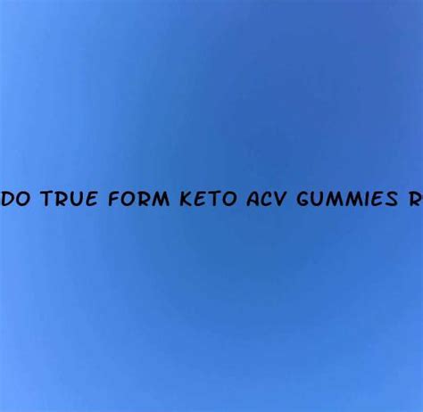 Do True Form Keto Gummies Really Work? Unlocking the Secrets of a Successful Keto Journey