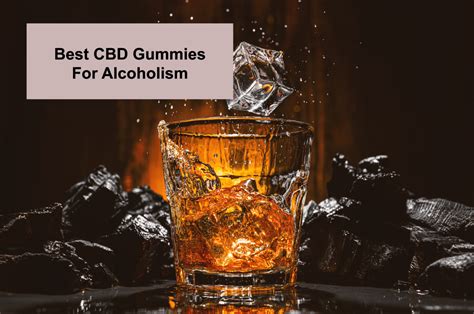 Best CBD Gummies for Alcohol Cravings: Benefits, Research, and Reviews