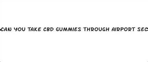 CBD Gummies and Airport Security: A Traveler's Guide to Regulations and Safety