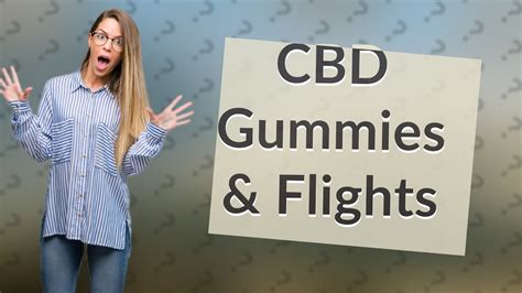 Can I Take CBD Gummies on an International Flight? - Travel Guide