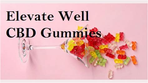 Elevate Well CBD Gummies Reviews: Benefits, Safety, and Quality