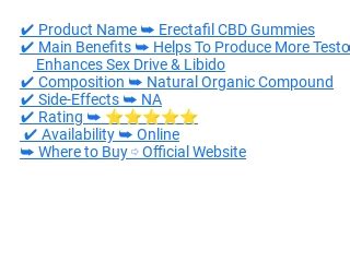 Erectafil CBD Gummies: Benefits, Reviews, and Expert Insights