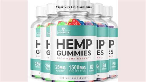 Vigor Vita CBD Gummies Reviews and Complaints: A Comprehensive Guide