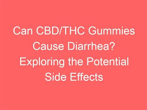 Can CBD Gummies Cause Diarrhea: Understanding the Potential Side Effects