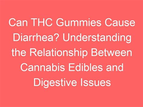 Can CBD Gummies Cause Diarrhea: Understanding the Relationship Between CBD and Gastrointestinal Health