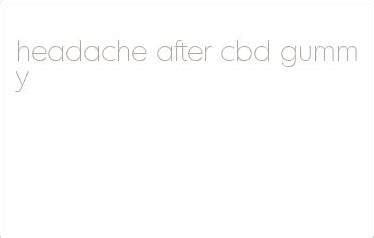 Understanding and Managing Headache After CBD Gummy Consumption