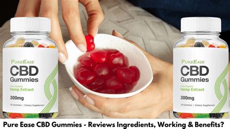 Understanding the Benefits and Reliability of Pure Ease CBD Gummies Reviews